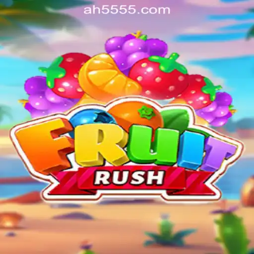 FruitRush Game Overview and AH55.COM Slot Features